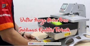 Daftar Harga Mesin Press Sublimasi Kualitas Terbaik
