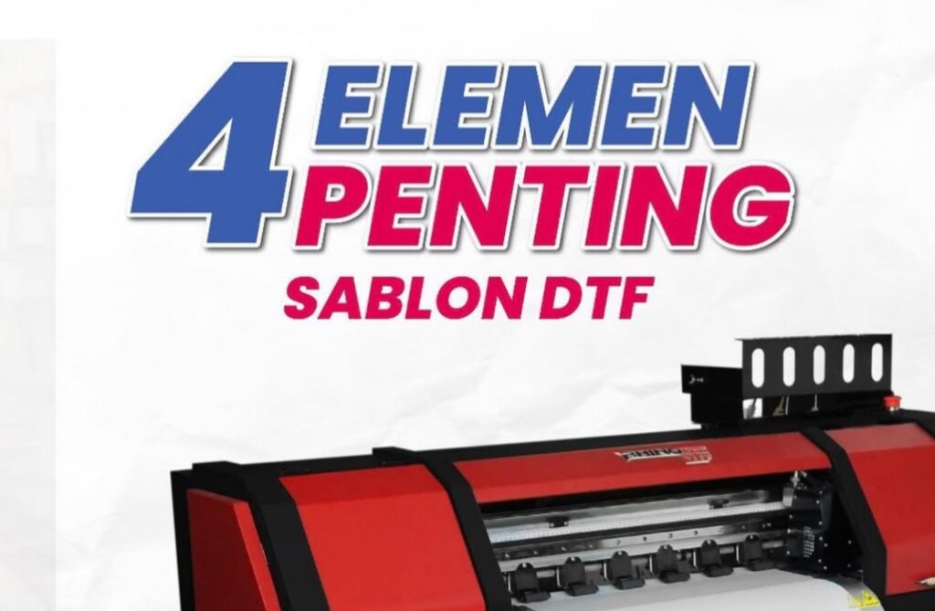 4 Elemen Penting Mesin Sablon DTF